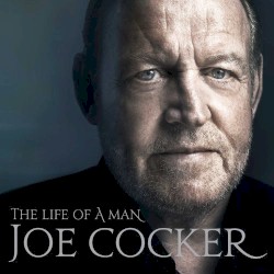 Joe Cocker — The Life of a Man