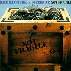 Bachman–Turner Overdrive — Not Fragile
