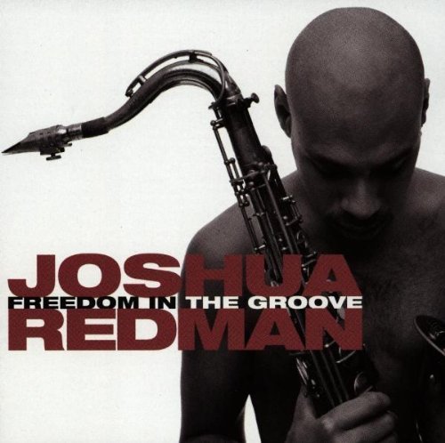 Joshua Redman — Freedom in the Groove