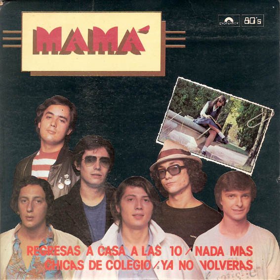 Mamá — Regresas a Casa a las 10 / Nada Más / Chicas de Colegio / Ya No Volverás