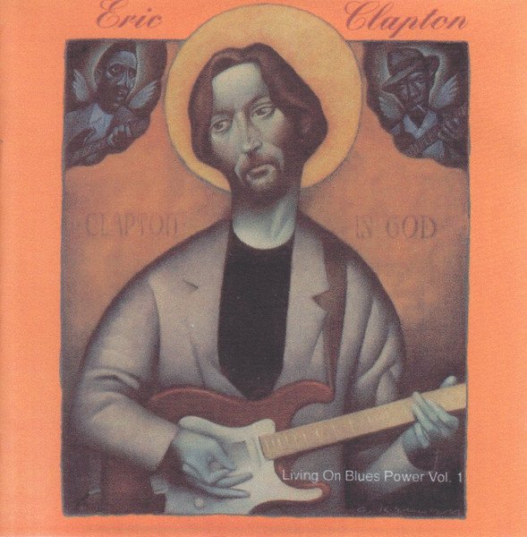Eric Clapton — Clapton Is God - Living On Blues Power Vol. 1