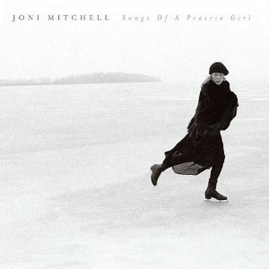 Joni Mitchell — Songs Of A Prairie Girl