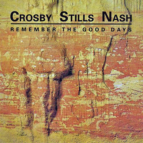 Crosby Stills Nash — Remember The Good Days