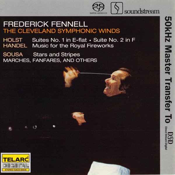 Frederick Fennell & The Cleveland Symphonic Winds — Holst: Suites No. 1 in E-flat • Suite No. 2 in F / Handel: Music for the Royal Fireworks / Sousa: Stars and Stripes Marches, Fanfares, and Others