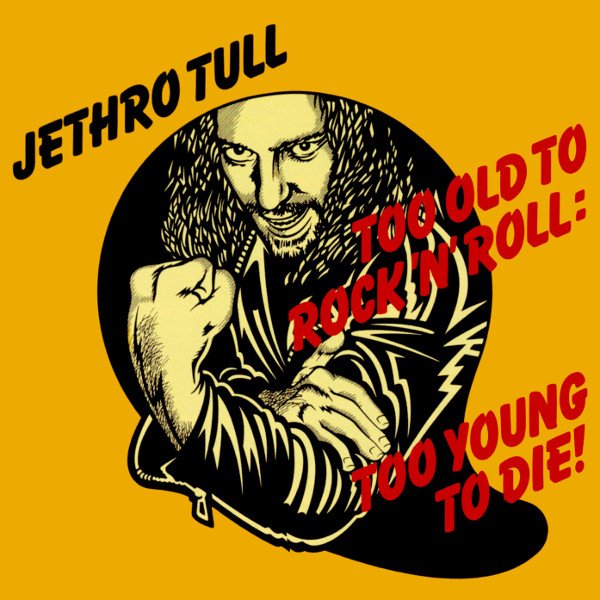 Jethro Tull — Too Old to Rock 'n' Roll: Too Young to Die!