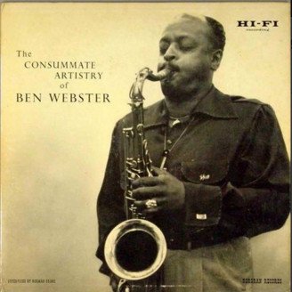 Ben Webster — The Consummate Artistry of Ben Webster