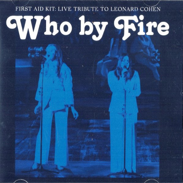 First Aid Kit — Who by Fire: Live Tribute to Leonard Cohen