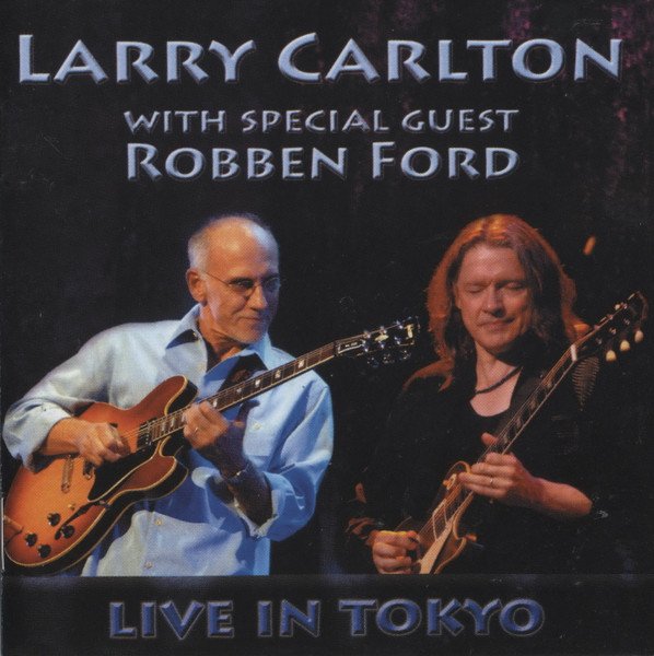 Larry Carlton with Special Guest Robben Ford — Live in Tokyo