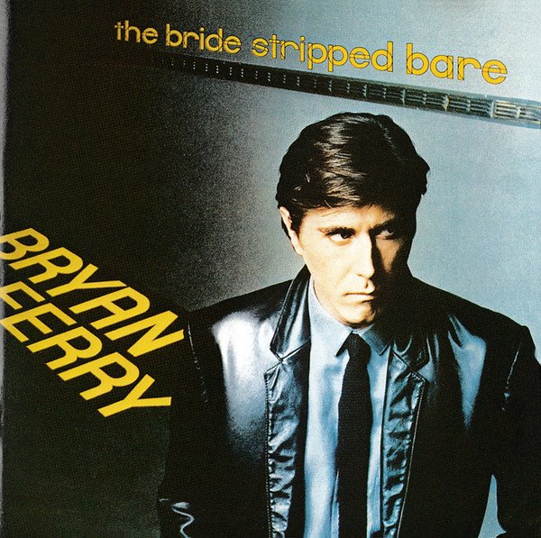 Bryan Ferry — The Bride Stripped Bare