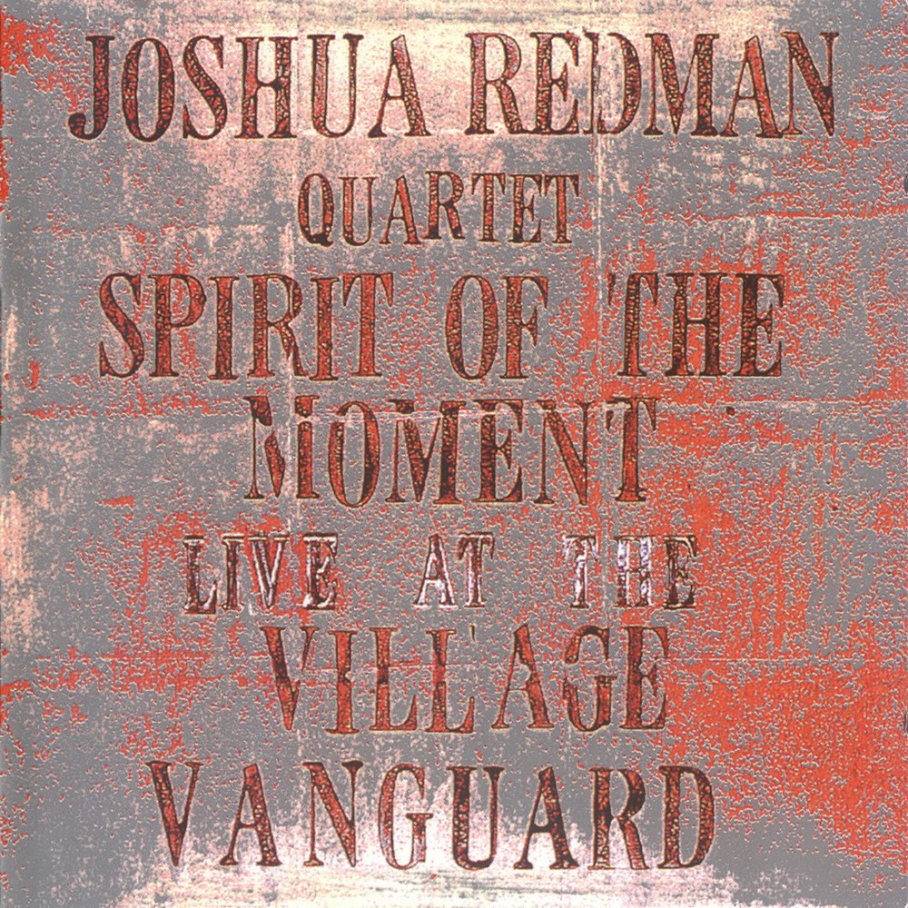 Joshua Redman Quartet — Spirit of the Moment: Live at the Village Vanguard